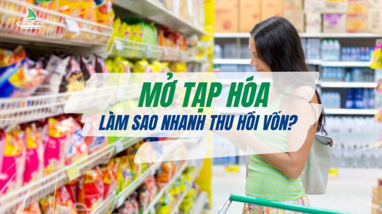 npp-thuan-phong-mo-cua-hang-tap-hoa-lam-sao-de-nhanh-thu-hoi-von