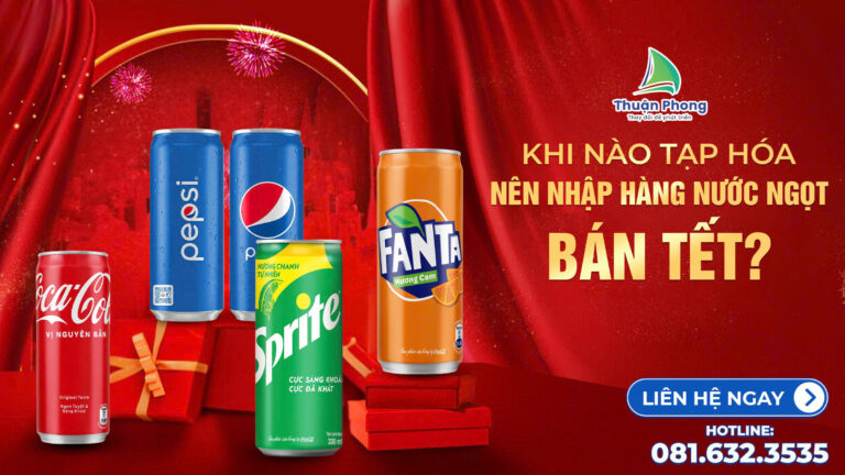 npp-thuan-phong-Khi-nao-tap-hoa-nen-nhap-hang-nuoc-ngot-ban-Tet