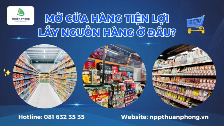 npp-thuan-phong-Mo-cua-hang-tien-loi-lay-nguon-hang-o-dau
