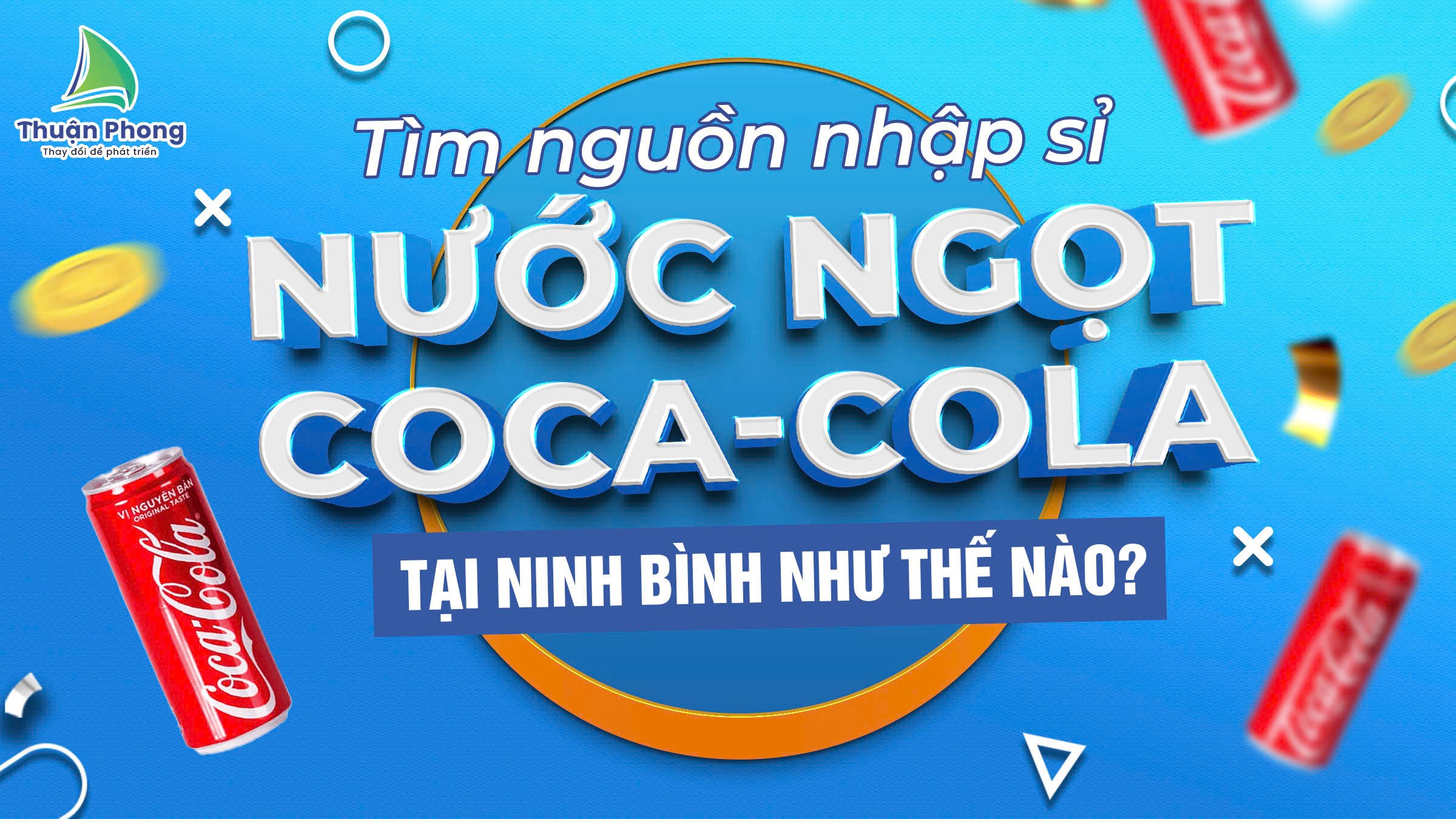 Tìm Nguồn Nhập Sỉ Nước Ngọt Coca Cola Tại Ninh Bình Như Thế Nào? npp-thuan-phong-Tim-nguon-nuoc-ngot-nhap-si-Coca-Cola-tai-Ninh-Binh-nhu-the-nao